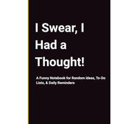 I Swear, I Had a Thought!: A Funny Notebook for Random ideas, To-Do Lists, & Daily Reminders