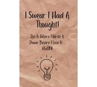 I Swear I Had A Thought Notebook: Write it down, before it's gone...again.