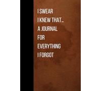 I Swear I Knew That... A Journal for Everything I Forgot: A Blank Lined Notebook For The Things You Cannot Remember | Gift for Friends, Family, and Coworkers