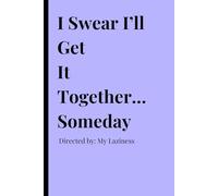 I Swear I’ll Get It Together… Someday (Directed by: My Laziness): Funny Gift Journal Notebook for Friends and Family