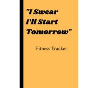 "I Swear I’ll Start Tomorrow" Fitness Tracker: Blank pages waiting for your motivation... next week.