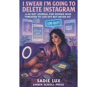 I Swear I’m Going to Delete Instagram: A 60-Day Journal for Women Who Threaten to Log Off But Never Do