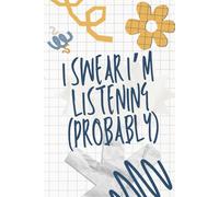 I Swear I’m Listening (Probably): A Funny ADHD-Inspired Notebook for Notes, Ideas & Accidental Daydreaming