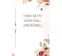 I Swear I’m Listening (Probably): A Funny ADHD-Inspired Notebook for Notes, Ideas & Accidental Daydreaming