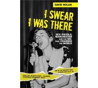 I Swear I Was There - Sex Pistols, Manchester and the Gig that Changed the World