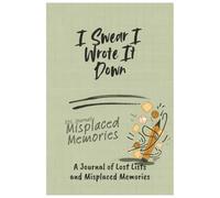 I Swear I Wrote It Down: A Journal of Lost Lists and Misplaced Memories