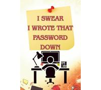 I SWEAR I WROTE THAT PASSWORD DOWN: A Funny Password Log Book & Organizer - A Perfect Gift for Coworkers, Friends, Family & Anyone Who Forgets Their Passwords