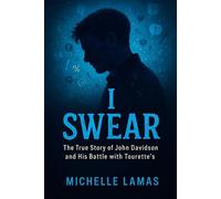 I Swear: The True Story of John Davidson and His Battle with Tourette’s