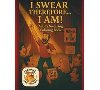 I Swear, Therefore... I AM!: The hilarious stress-relief coloring book for grown-ups who find peace in laughter, not meditation.
