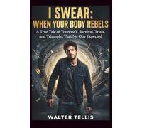 I Swear: When Your Body Rebels: A True Tale of Tourette’s, Survival, Trials, and Triumphs That No One Expected (True Story Behind the Screen)