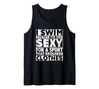 I Swim Because I'm Too Sexy For Sport That Requires Clothes Camiseta sin Mangas