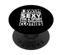 I Swim Because I'm Too Sexy For Sport That Requires Clothes PopSockets PopGrip Adhesivo