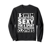 I Swim Because I'm Too Sexy For Sport That Requires Clothes Sudadera
