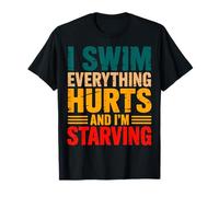 I Swim Everything Hurts And I'm Starving Camiseta