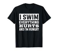 I Swim Everything Hurts and I'm Starving Camiseta