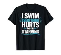 I Swim Everything Hurts And I'm Starving Camiseta