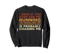 I Swim If You Ever See Me Running, You Should Run Too Sudadera