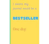 I swore my journal would be a Bestseller One day: Funny Gift Notebook for Friends, Family and Kids