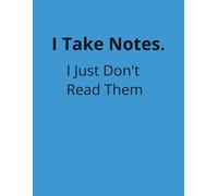 I Take Notes. I Just Don’t Read Them- To-Do List Planner Notebook: 8.5 x 11 Blank Lined Journal- Funny Saying Sarcastic Work Gag Gift for Office Coworkers, Employees, Adults, Boss, School, Student