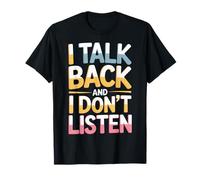 I Talk Back and I Don't Listen SASS Attitude Mood |- Camiseta