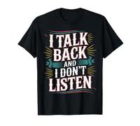 I Talk Back and I Don't Listen SASS Attitude Mood - Camiseta
