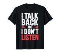 I Talk Back and I Don't Listen SASS Attitude Mood |- Camiseta