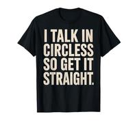 I Talk In Circles So Get It Straight Funny Sarcástico Cita Camiseta