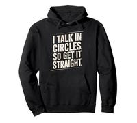 I Talk In Circles So Get It Straight Funny Sarcástico Cita Sudadera con Capucha