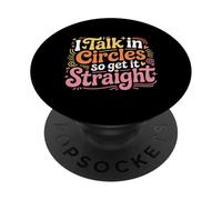 I Talk In Circles So Get It Straight Sarcasm Jokes - PopSockets PopGrip Adhesivo