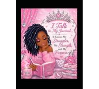 I TALK TO MY JOURNAL IT KNOWS MY STUGGLES AND MY STRENGTH AND MY PURPOSE