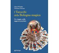 I tarocchi della Bologna magica. Un viaggio nella saggezza popolare (Varia)