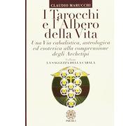 I tarocchi e l'albero della vita. Una via cabalistica, astrologica ed esoterica alla comprensione degli archetipi (La saggezza della cabalà)