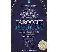 I tarocchi intuitivi. Impara a leggere le carte sviluppando il sesto senso. Basato sui tarocchi Rider-Waite-Smith (Nuove frontiere del pensiero)
