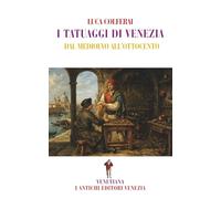 I tatuaggi di Venezia: Dal Medioevo all'Ottocento (Venetiana)