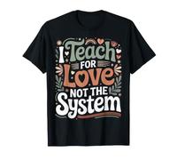 I Teach For Love Not The System Pasión del Maestro - Camiseta
