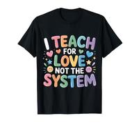 I Teach For Love Not The System Pasión del Maestro - Camiseta