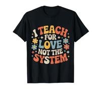 I Teach For Love Not The System Pasión del Maestro - Camiseta