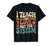 I Teach For Love Not The System Pasión del Maestro - Camiseta