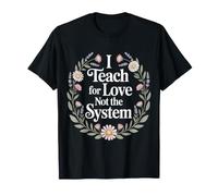 I Teach For Love Not The System Pasión del Maestro |- Camiseta