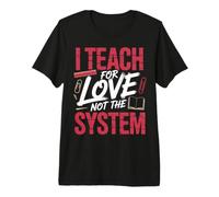 I Teach For Love Not The System Pasión del Maestro Camiseta Premium