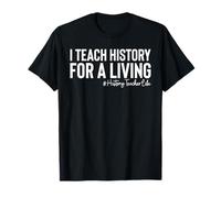 I Teach History For A Living Teacher Camiseta