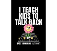I Teach Kids To Talk Back Speech-Language Pathology: Cute Retro Flower Journal -Perfect for Speech Therapy Sessions, Daily Notes, SLP Students & SLPAs