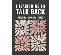 I Teach Kids To Talk Back: Speech-Language Pathology Notebook for SLPs, Speech Therapists & Educators