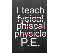 I Teach PE: Funny “Miss-pelt” Physical Education Teacher Notebook - Deluxe Hardcover Edition - Lined & Blank Pages for Lesson Planning, Fitness Logs & Teacher Appreciation Gifts