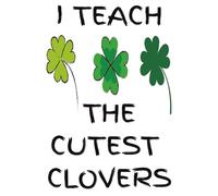 I TEACH THE CUTEST CLOVERS: Lined Journal for K-2 Classroom Notes & Planning