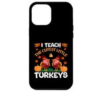 I Teach The Cutest Little Turkeys Thanksgiving Thankful Carcasa para iPhone 12 Pro MAX