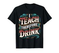 I Teach Therefore I Drink Estrés del educador docente - Camiseta
