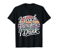 I Teach Therefore I Drink Estrés del educador docente - Camiseta gráfica económica, Hombre, Negro, M