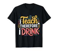 I Teach Therefore I Drink Estrés del educador docente - Camiseta gráfica económica, Hombre, Negro, S