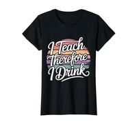 I Teach Therefore I Drink Estrés del educador docente - Camiseta gráfica económica, Mujer, Negro, XS